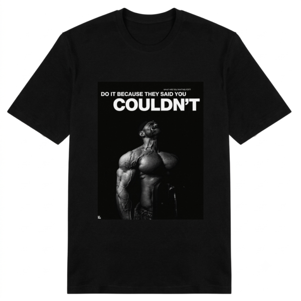 Do It because they say you couldn't T-shirt